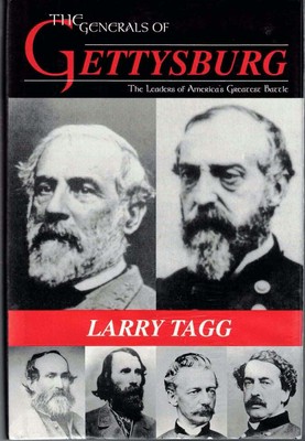 Larry Tagg / Generals of Gettysburg Leaders of America's Greatest Battle 1998