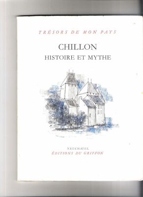 Chillon Geschichte und Mythos Schätze meines Landes BE D. Anex-Cabanis Magali Koenig
