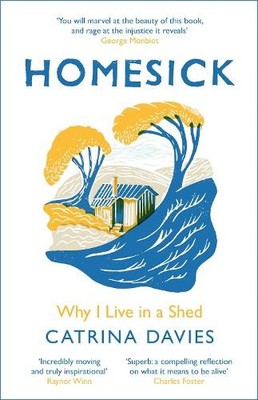 Homesick: Why I Live in a Shed, Davies, Catrina