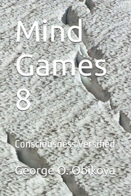 Mind Games 8: Consciousness Versified by George O. Obikoya Paperback Book