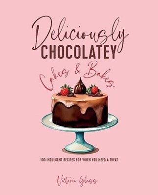 Deliciously Chocolatey Cakes & Bakes by Victoria Glass (Hardback Book)