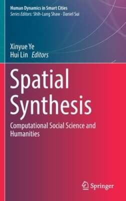 Spatial Synthesis: Computational Social Science and Humanities by Xinyue Ye: New