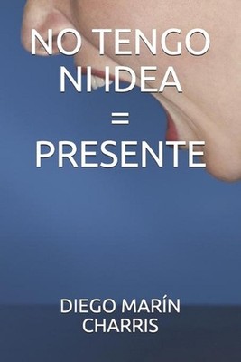 No Tengo Ni Idea=presente by Diego Mar?n Charris Paperback Book