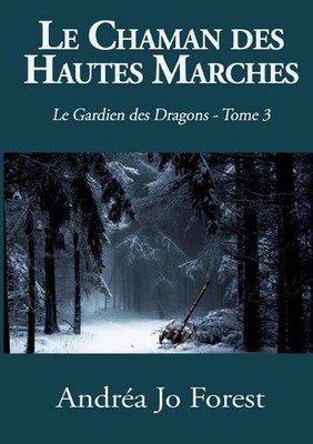Le Chaman des Hautes Marches: Le Gardien des Dragons by Andr?a Jo Forest (French