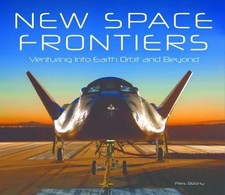 New Space Frontiers: Venturing into Earth Orbit and Beyond by Bizony, Piers
