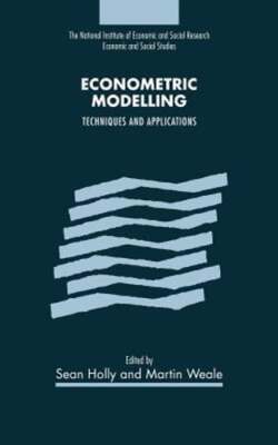 Econometric Modelling: Techniques and Applications by Sean Holly: New