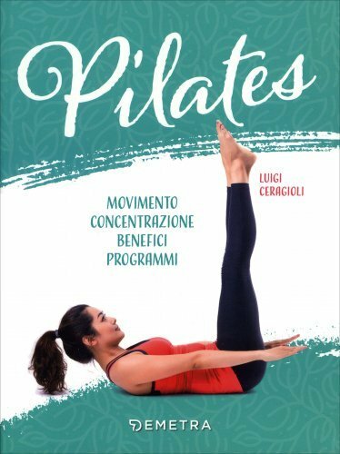 LIBRO PILATES. MOVIMENTO, CONCENTRAZIONE, BENEFICI, PROGRAMMA - LUIGI CERAGIOLI