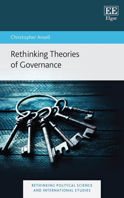 Rethinking Theories of Governance by Christopher Ansell HARDBACK 9781789909180