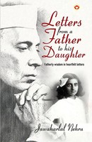 Letters From A Father To His Daughter Fatherly Wisdom In Heartfelt Letters Nehru