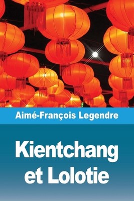 Kientchang et Lolotie by Aim?-Fran?ois Legendre Paperback Book