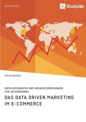 Becker - Das Data Driven Marketing im E-Commerce. Erfolgschancen und H - X555z