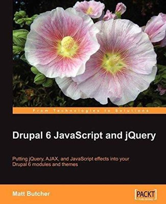 Drupal 6 JavaScript and jQuery: Putting Jquery, Ajax, and Buch Packt Pub Ltd