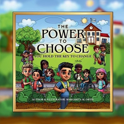 The Power To Choose: You Hold The Key To Change by Margarita M. Ortiz Paperback