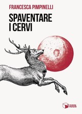 Libri Pimpinelli Francesca - Spaventare I Cervi