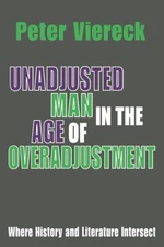Unadjusted Man in the Age of Overadjustment - paperback Viereck, Peter