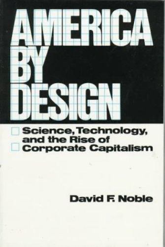 America by Design: Science, Technology, and the Rise of Corporate Capitalism