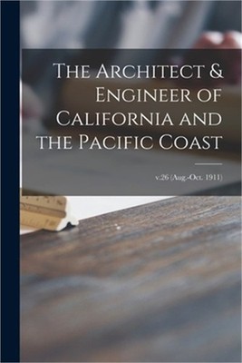 The Architect & Engineer of California and the Pacific Coast; v.26 (Aug.-Oct. 19
