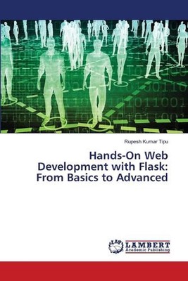 Hands-On Web Development with Flask: From Basics to Advanced by Rupesh Kumar Tip