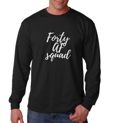Long Sleeve Forty AF Squad Shirt Funny Bday Gift T-Shirt 40th Birthday Party - Afbeelding 1 van 3