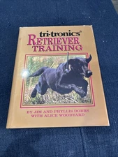 Tri-Tronic's Retriever Training by Jim Dobbs, Phyllis Dobbs and Alice...