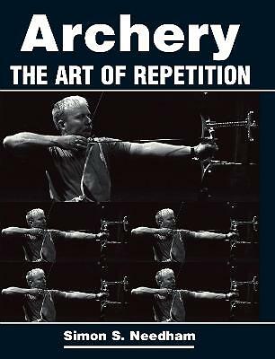 Archery: The Art of Repetition by Simon S Needham (Paperback, 2006)