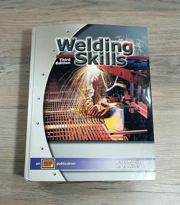 Welding Skills by R. T. Miller and Moniz (Hardcover), 3rd Edition w/ New CD