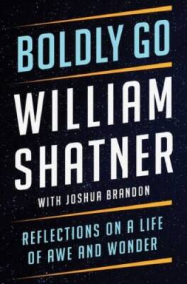 Boldly Go: Reflections on a Life of Awe and Wonder - Hardcover - GOOD