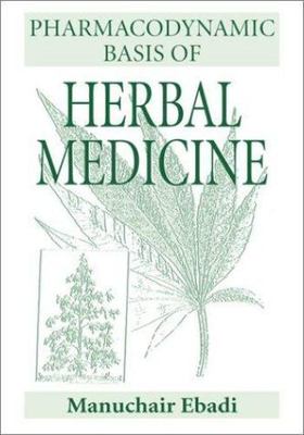 Pharmacodynamic Basis of Herbal Medicine by Manuchair Ebadi