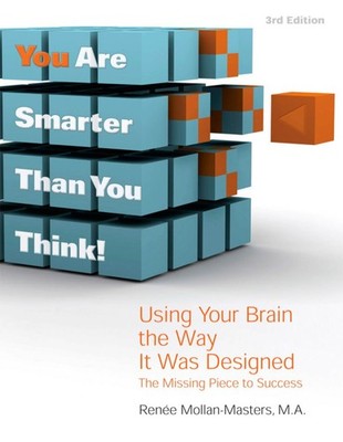 You Are Smarter Than You Think!: Using Your Brain the Way It Was Designed: T...