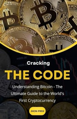 Cracking the Code Understanding Bitcoin -The Ultimate G - Paperback NEW Jhon Pir