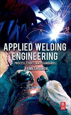 Applied Welding Engineering: Processe..., Singh, Ramesh