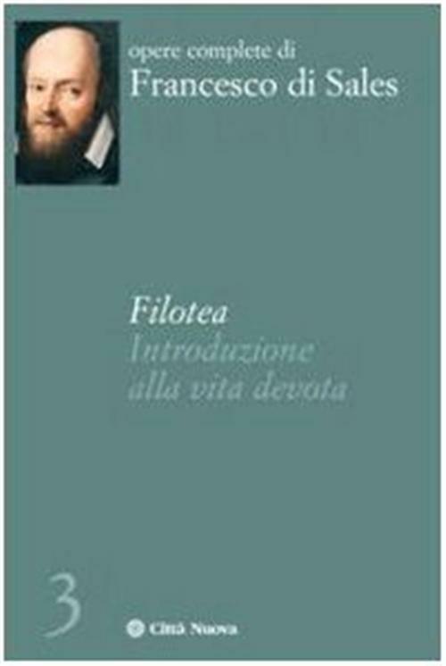 Filotea. Introduzione alla vita devota - Francesco di Sales (san)