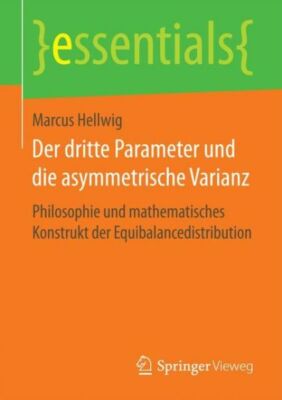 Der Dritte Parameter Und Die Asymmetrische Varianz: Philosophie Und Mathema...