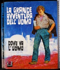LA GRANDE AVVENTURA DELL'UOMO 8. DOVE VA L'UOMO. AA.VV. EMZ EDITRICE.