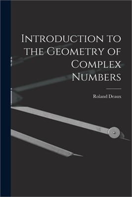 Introduction to the Geometry of Complex Numbers (Paperback or Softback)