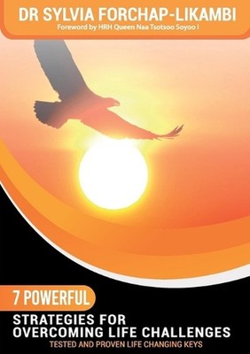 7 Powerful Strategies for Overcoming Life Challenges: Tested and Proven Life Cha