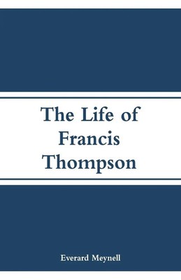 The Life of Francis Thompson Everard Meynell Taschenbuch Kartoniert / Broschiert