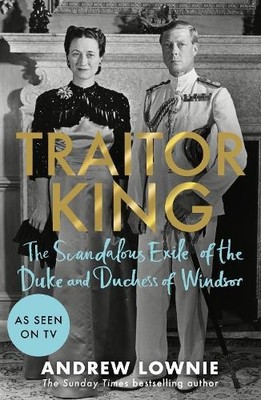 Traitor King: The Scandalous Exile of the Duke and  by Lownie, Andrew 1788704819