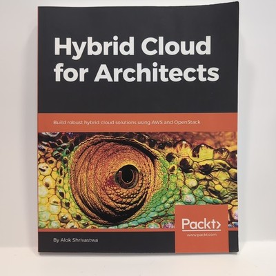 HYBRID CLOUD FOR ARCHITECTS: BUILD ROBUST HYBRID CLOUD By Alok Shrivastwa - Good