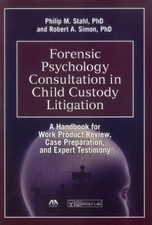 FORENSIC PSYCHOLOGY CONSULTATION IN CHILD CUSTODY By Philip M. Stahl & Robert A.