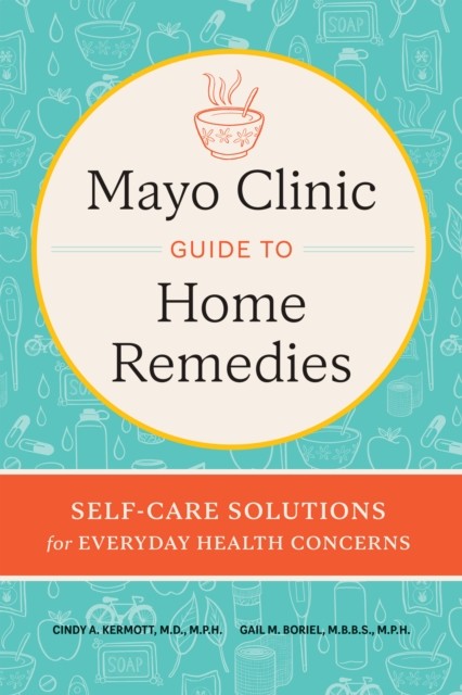 Mayo Clinic Book of Home Remedies by Cindy A. Kermott (Hardback Book)