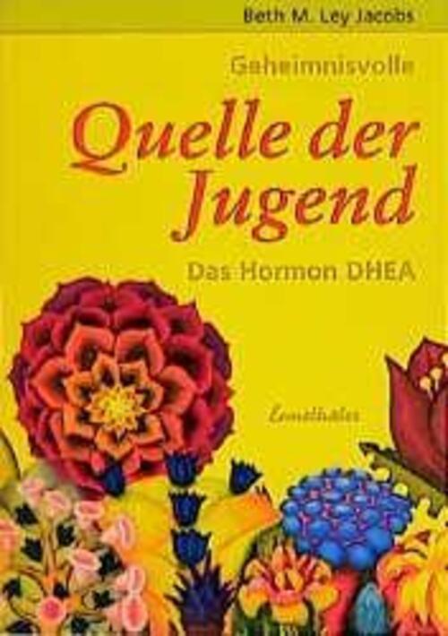 Geheimnisvolle Quelle Der Jugend. Das Hormon Dhea | Beth M. Ley Jacobs