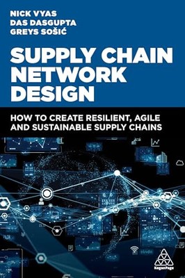 Supply Chain Network Design: How to Create Resilient, Agile and S