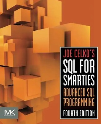 Joe Celko's SQL for Smarties: Advanced SQL Programming (The Morgan Kaufmann Seri