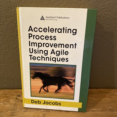 Accelerating Process Improvement Using Agile Techniques by Deb Jacobs 2005