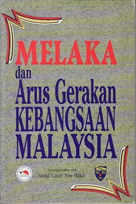 ABDUL LATIFF ABU BAKAR / Melaka dan Arus Gerakan Kebangsaan Malaysia 1996