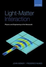 Light-Matter Interaction: Physics and Engineering at the Nanoscale, Weiner, John