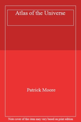 Atlas of the Universe By PATRICK MOORE. 9781856135962
