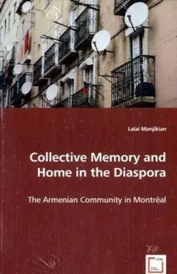 Collective Memory and Home in the Diaspora The Armenian Community in Montréal