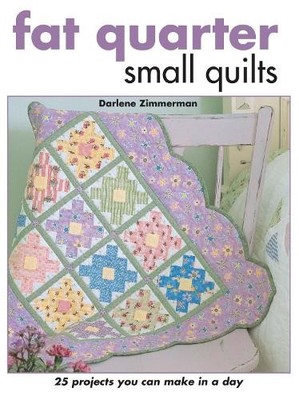 Fat Quarter Small Quilts: 25 Projects You Can M by Zimmerman, Darlene 087349945X